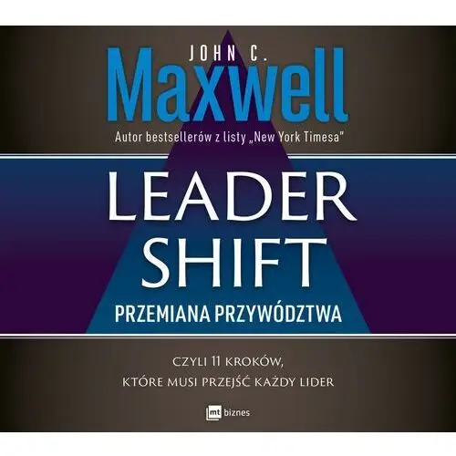 Leadershift. przemiana przywództwa, czyli 11 kroków, które musi przejść każdy lider