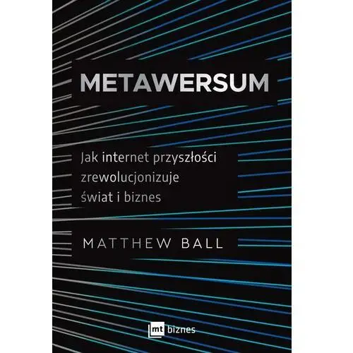 Metawersum. jak internet przyszłości zrewolucjonizuje świat i biznes