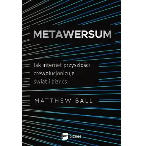 Metawersum. Jak internet przyszłości zrewolucjonizuje świat i biznes (E-book)