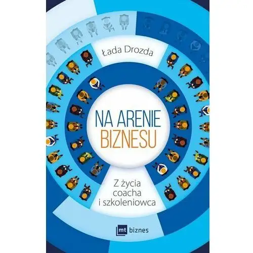 Mt biznes Na arenie biznesu z życia coacha i szkoleniowca