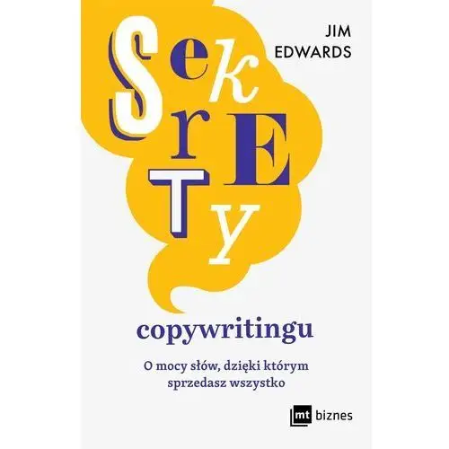 Sekrety copywritingu. o mocy słów, dzięki którym sprzedasz wszystko Mt biznes