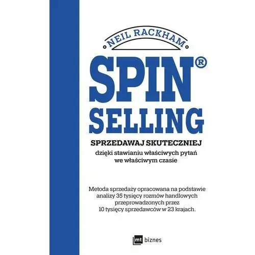 Spin® selling. sprzedawaj skuteczniej dzięki stawianiu właściwych pytań we właściwym czasie Mt biznes