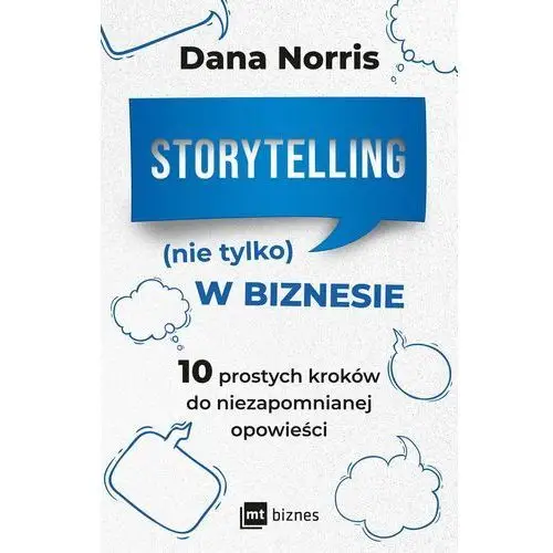 Storytelling (nie tylko) w biznesie. 10 prostych kroków do niezapomnianej opowieści Mt biznes