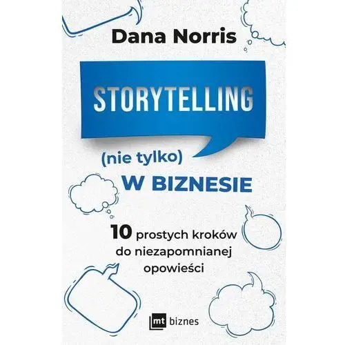 Storytelling (nie tylko) w biznesie. 10 prostych kroków do niezapomnianej opowieści Mt biznes
