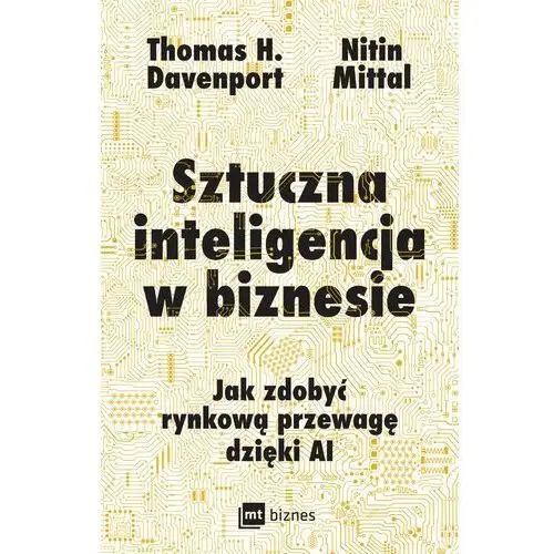 Sztuczna inteligencja w biznesie. jak zdobyć rynkową przewagę dzięki ai (e-book) Mt biznes