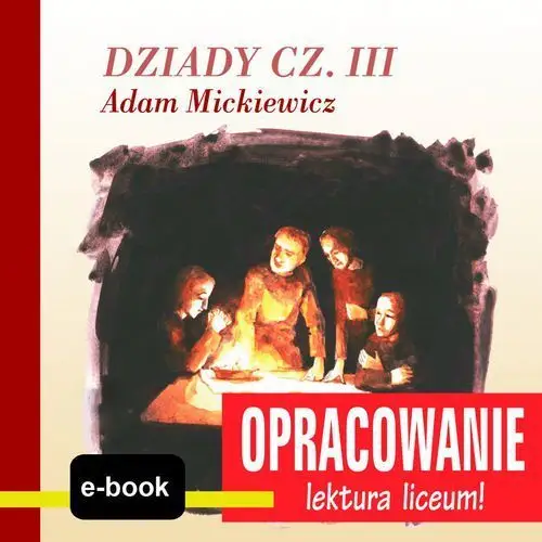 Dziady cz. iii (adam mickiewicz) - opracowanie Mtj
