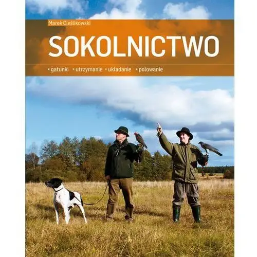 Sokolnictwo. gatunki, utrzymanie, układanie, polowanie