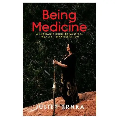 Being Medicine: A Shamanic Guide to Mystical Wealth + Manifestation