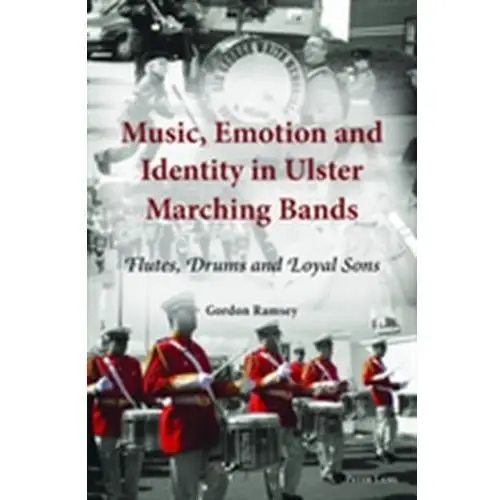 Music, Emotion and Identity in Ulster Marching Bands Ramsey, Gordon