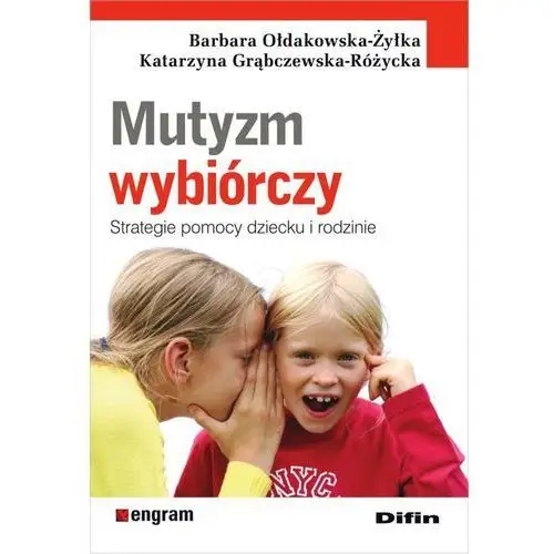 Mutyzm wybiórczy. Strategie pomocy dziecku i rodzi Aleksandra Szyller