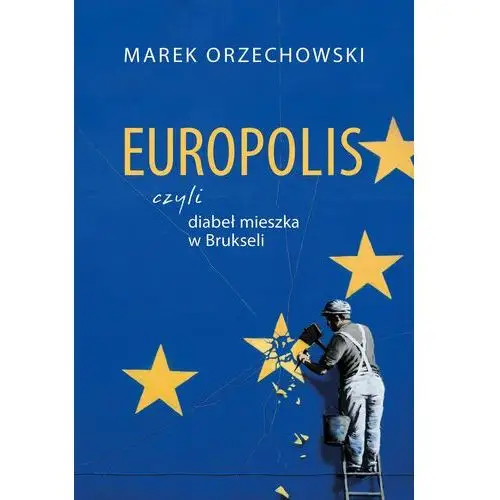 Europolis czyli diabeł mieszka w Brukseli - Marek Orzechowski