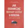 Jak ograniczać napady złości u dziecka i zyskać spokój w rodzinie Sklep on-line