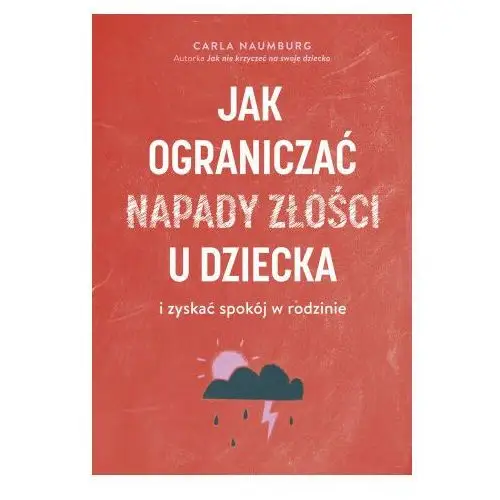 Jak ograniczać napady złości u dziecka i zyskać spokój w rodzinie