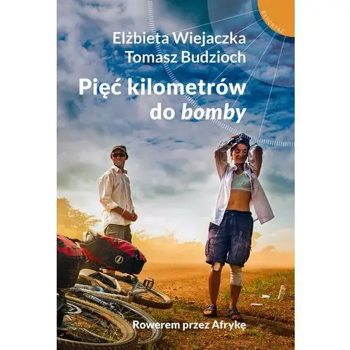 Pięć kilometrów do bomby. Rowerem przez Afrykę - Elżbieta Wiejaczka, Tomasz Budzioch (MOBI),049KS (9218224)
