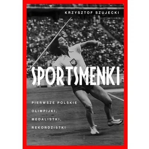 Sportsmenki pierwsze polskie olimpijki medalistki rekordzistki, AZ#4503D694EB/DL-ebwm/epub