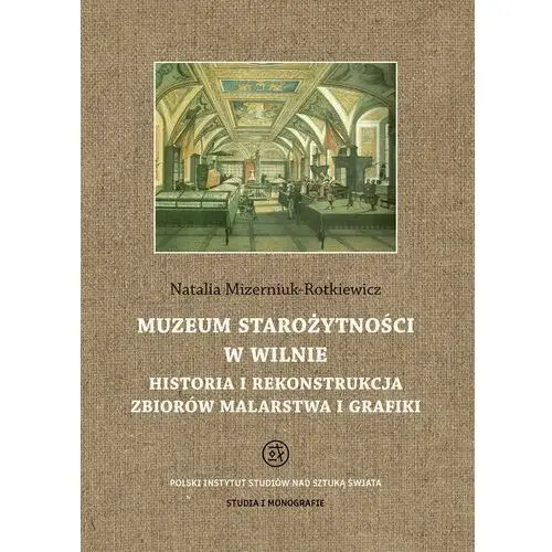 Muzeum starożytności w wilnie. historia i rekonstrukcja zbiorów malarstwa i grafiki Polski instytut studiów nad sztuką świata