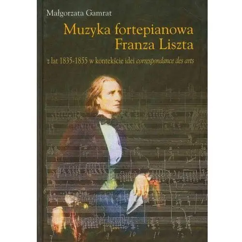 Muzyka fortepianowa Franza Liszta z lat 1835-1855 w kontekście idei correspondance des arts
