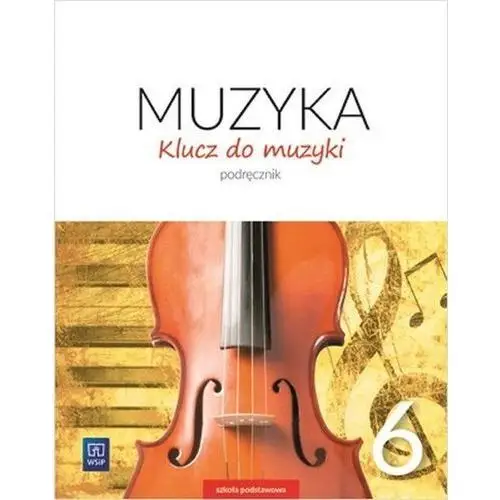 Muzyka sp 6 klucz do muzyki podr. 2019 wsip - urszula smoczyńska, katarzyna jakóbczak-drążek, a Smoczyńska urszula, jakóbczak-drążek katarzyna, sołtysik agnieszka