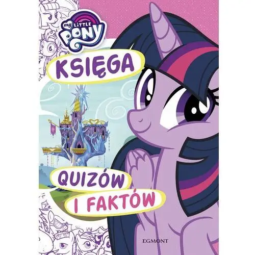 My Little Pony. Księga quizów i faktów