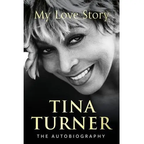 My Love Story (Official Autobiography) Turner, Tina