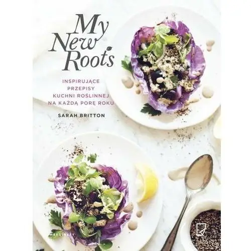 My New Roots. Inspirujące przepisy kuchni roślinnej na każdą porę roku
