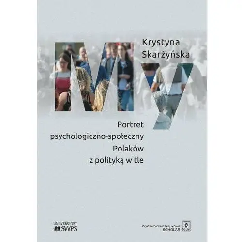My. Portret psychologiczno-społeczny Polaków z polityką w tle