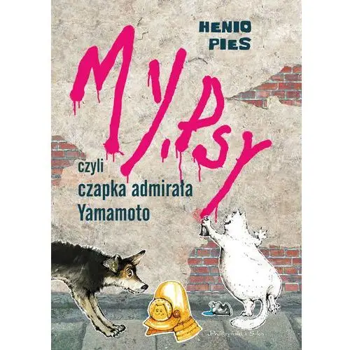 My, psy, czyli czapka admirała yamamoto Lena ledoff, przemysław dąbrowski