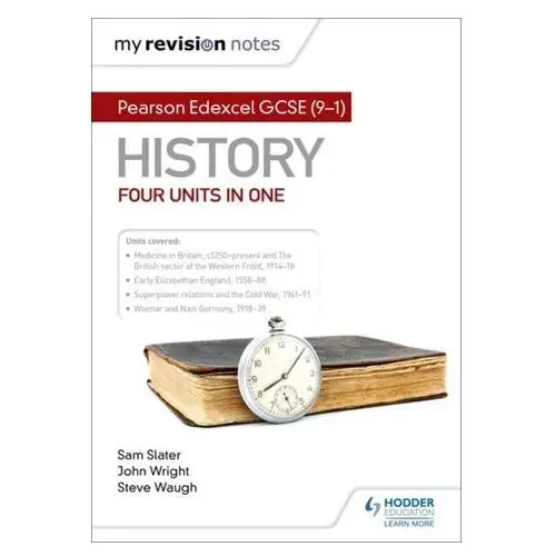 My Revision Notes: Pearson Edexcel GCSE (9-1) History: Four units in one Slater, Sam