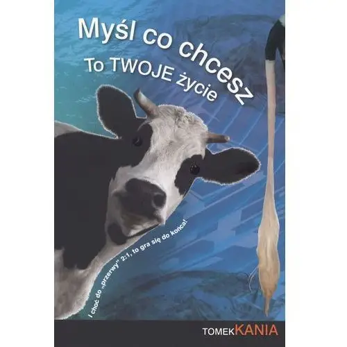 Myśl co chcesz to twoje życie