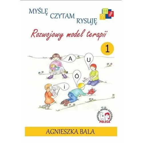 Myślę, czytam, rysuję. Rozwojowy model terapii. Zeszyt 1