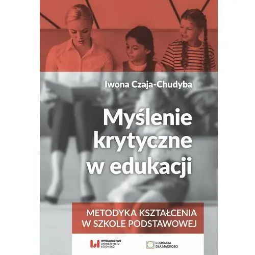 Myślenie krytyczne w edukacji. Metodyka kształcenia w szkole podstawowej