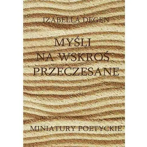 Myśli na wskroś przeczesane. Miniatury poetyckie