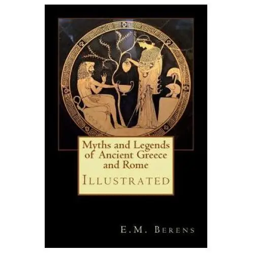 Myths and Legends of Ancient Greece and Rome: Illustrated