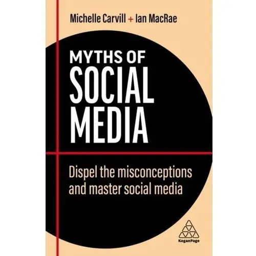 Myths of Social Media. Dispel the Misconceptions and Master Social Media