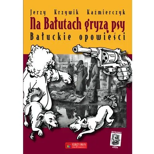 Na Bałutach gryzą psy. Bałuckie opowieści