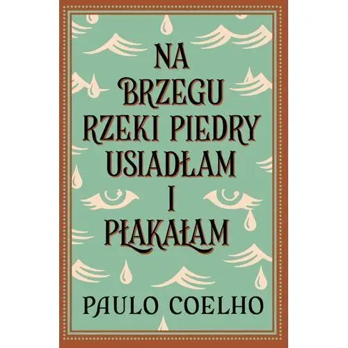 Na brzegu rzeki Piedry usiadłam i płakałam