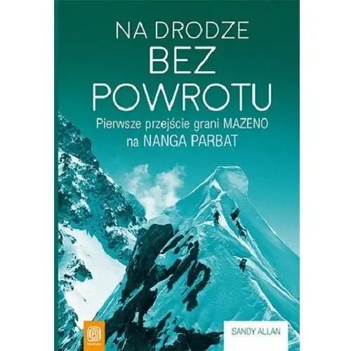 Na drodze bez powrotu. Pierwsze przejście grani Mazeno na Nanga Parbat