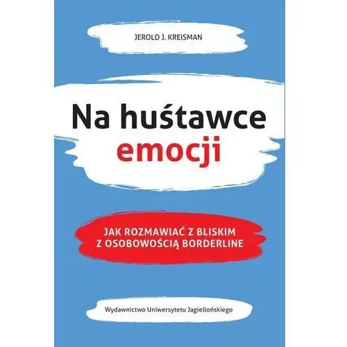 Na huśtawce emocji. Jak rozmawiać z bliskim z osobowością borderline - Kreisman Jerold J. - książka