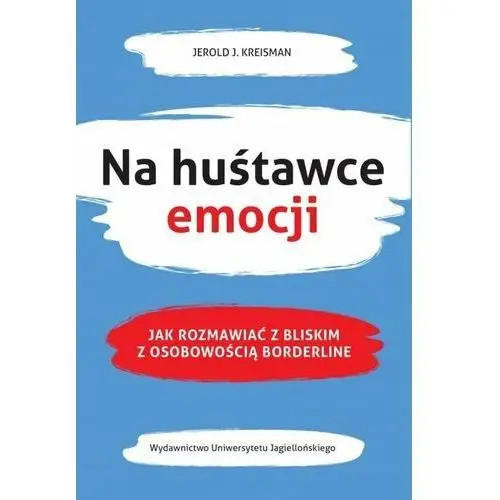 Na huśtawce emocji. Jak rozmawiać z bliskim z osobowością borderline