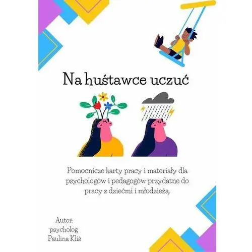 Na huśtawce uczuć. Pomocnicze karty i materiały dla psychologów i terapeutów do pracy z dziećmi