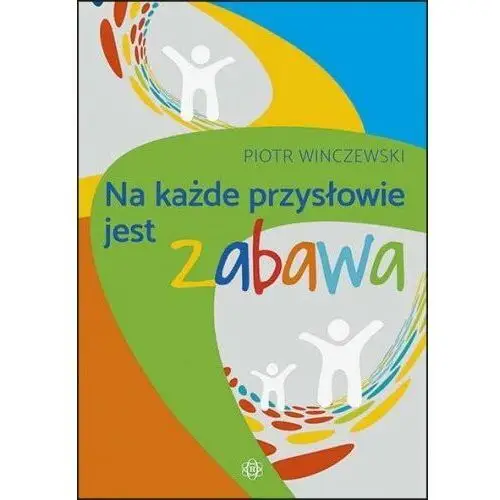 Na każde przysłowie jest zabawa