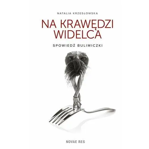 Na krawędzi widelca. Spowiedź bulimiczki