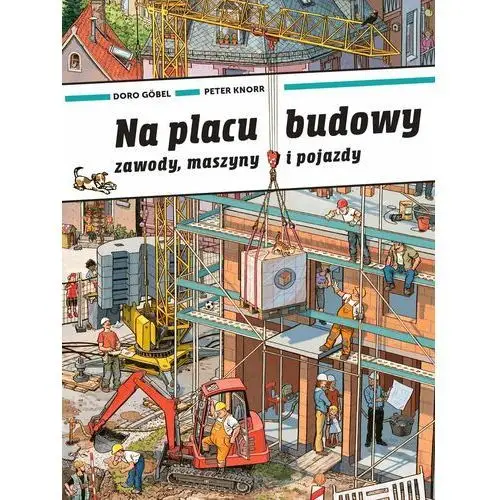 Na placu budowy. Zawody, maszyny i pojazdy