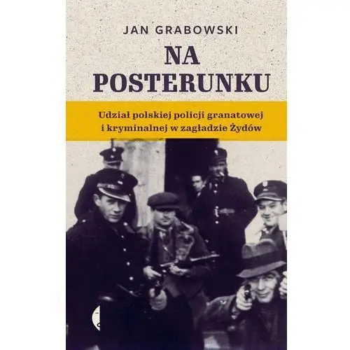 Na Posterunku Udział Polskiej Policji Granatowej I Kryminalnej W Zagładzie Żydów Od 4390 Zł 7518