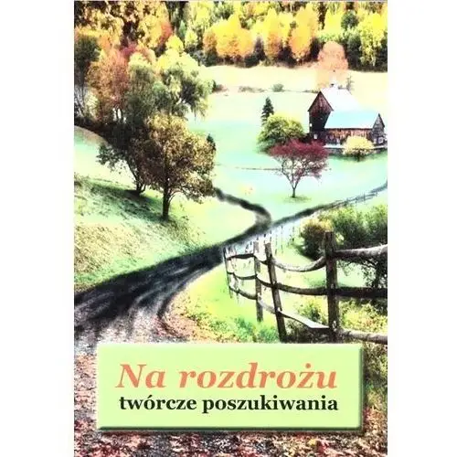 Na rozdrożu - twórcze poszukiwania