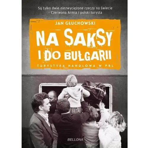 Na saksy i do Bułgarii. Turystyka handlowa w PRL - Tylko w Legimi możesz przeczytać ten tytuł przez 7 dni za darmo