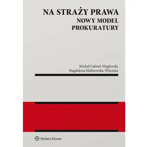 Na straży prawa. Nowy model Prokuratury