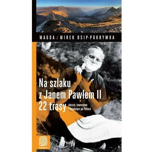 Na szlaku z Janem Pawłem II. 22 trasy piesze, rowerowe i kajakowe po Polsce