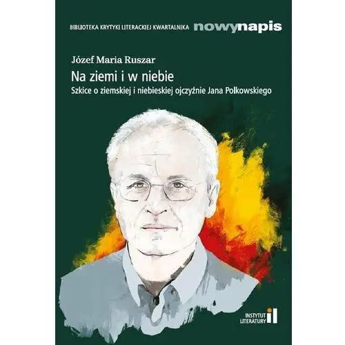 Na ziemi i w niebie. Szkice o ziemskiej i niebieskiej ojczyźnie Jana Polkowskiego