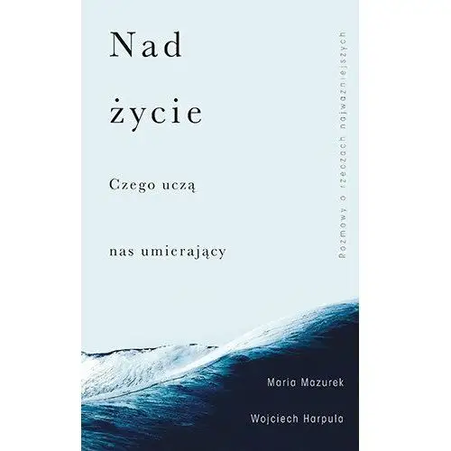 Nad życie. Czego uczą nas umierający